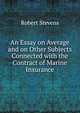 An Essay on Average and on Other Subjects Connected with the Contract of Marine Insurance, Robert Stevens 