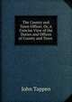 The County and Town Officer, Or, A Concise View of the Duties and Offices of County and Town ., John Tappen 