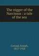 The nigger of the Narcissus : a tale of the sea, Conrad Joseph 