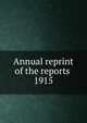 Annual reprint of the reports . 1915, American Medical Association. Council on Pharmacy and Chemistry,American Medical Association. Council on Pharmacy and Chemistry. Reprint of the reports .. 
