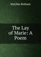 The Lay of Marie: A Poem, Matilda Betham 