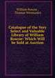 Catalogue of the Very Select and Valuable Library of William Roscoe: Which Will be Sold at Auction, William Roscoe 