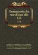 Oekonomische encyklopadie. 124, Kru?nitz, J. G. (Johann Georg), 1728-1796,Floerken, Friedrich Jakob, 1758-1799,Flo?rke, Heinrich Gustav, 1764-1835,Korth, Johann Wilhelm David,Hoffmann, Carl Otto, 1812-1860,Kossarski, Ludwig, 1810-1873 