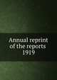 Annual reprint of the reports . 1919, American Medical Association. Council on Pharmacy and Chemistry,American Medical Association. Council on Pharmacy and Chemistry. Reprint of the reports .. 