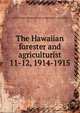 The Hawaiian forester and agriculturist. 11-12, 1914-1915, Hawaii. Board of Commissioners of Agriculture and Forestry 