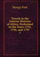 Travels in the Interior Districts of Africa: Performed in the Years 1795, 1796, and 1797.. 1, Mungo Park 