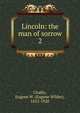 Lincoln: the man of sorrow. 2, Chafin, Eugene W. (Eugene Wilder), 1852-1920 