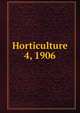 Horticulture. 4, 1906, Massachusetts Horticultural Society,Horticultural Society of New York,Pennsylvania Horticultural Society 