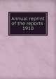 Annual reprint of the reports . 1910, American Medical Association. Council on Pharmacy and Chemistry,American Medical Association. Council on Pharmacy and Chemistry. Reprint of the reports .. 