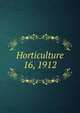 Horticulture. 16, 1912, Massachusetts Horticultural Society,Horticultural Society of New York,Pennsylvania Horticultural Society 