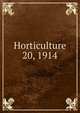 Horticulture. 20, 1914, Massachusetts Horticultural Society,Horticultural Society of New York,Pennsylvania Horticultural Society 