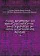 Discorsi parlamentari del conte Camillo di Cavour, raccolti e pubblicati per ordine della Camera dei deputati. 10, Camillo Benso Cavour 