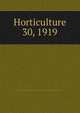 Horticulture. 30, 1919, Massachusetts Horticultural Society,Horticultural Society of New York,Pennsylvania Horticultural Society 