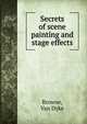 Secrets of scene painting and stage effects, Browne, Van Dyke 