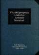 Vita del proposto Lodovico Antonio Muratori ., Soli-Muratori, Giovanni Francesco, 1701-1769 