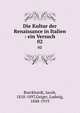 Die Kultur der Renaissance in Italien : ein Versuch. 02, Burckhardt, Jacob, 1818-1897,Geiger, Ludwig, 1848-1919 