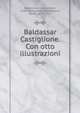 Baldassar Castiglione. Con otto illustrazioni, Bongiovanni, Giannetto, 1890-,Castiglione, Baldassarre, conte, 1478-1529 