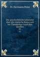 Die geschichtliche Litteratur ber die rmische Kaiserzeit bis Theodosius I und ihre Quellen. 01, Dr. Hermann Peter 
