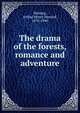 The drama of the forests, romance and adventure, Heming, Arthur Henry Howard, 1870-1940 