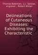 Delineations of Cutaneous Diseases: Exhibiting the Characteristic ., Thomas Bateman, L.L . Sailliar, engraver , Robert Willan 