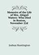 Memoirs of the Life of Mrs. Abigail Waters: Who Died in Boston, November 22d ., Joshua Huntington 
