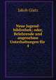 Neue Jugend-bibliothek; oder, Belehrende und angenehme Unterhaltungen fr .. 4, Jakob Glatz 