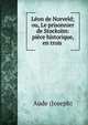 L?on de Norveld; ou, Le prisonnier de Stockolm: pi?ce historique, en trois ., Aude (Joseph) 