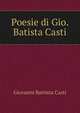 Poesie di Gio. Batista Casti, Giovanni Battista Casti 