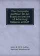 The Complete Coiffeur: Or, An Essay on the Art of Adorning Natural, and of ., John B. M. D. Lafoy , Samuel Woodworth 