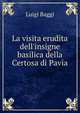 La visita erudita dell'insigne basilica della Certosa di Pavia, Luigi Baggi 
