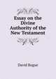 Essay on the Divine Authority of the New Testament, David Bogue 