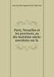 Paris, Versailles et les provinces, au dix-huiti?me si?cle: anecdotes sur la ., Jean Louis M. Dugast de Bois-Saint-Just 