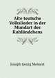 Alte teutsche Volkslieder in der Mundart des Kuhlandchens, Joseph Georg Meinert 