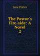 The Pastor's Fire-side: A Novel, Jane Porter 