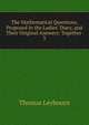 The Mathematical Questions, Proposed in the Ladies' Diary, and Their Original Answers: Together ., Thomas Leybourn 