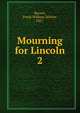 Mourning for Lincoln. 2, Barrett, Frank William Zelotes, 1867- 