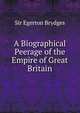 A Biographical Peerage of the Empire of Great Britain, Brydges Egerton 
