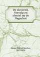 De slavernij. Vervolg en sleutel op de Negerhut, Harriet Beecher-Stowe 