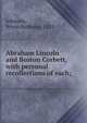 Abraham Lincoln and Boston Corbett, with personal recollections of each;, Johnson, Byron Berkeley, 1833- 
