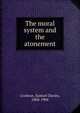 The moral system and the atonement, Cochran, Samuel Davies, 1804-1904 