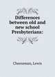 Differences between old and new school Presbyterians:, Cheeseman, Lewis 