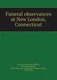 Funeral observances at New London, Connecticut, New London (Conn.),Willcox, Giles Buckingham, 1826- [from old catalog],Field, Thomas Power, 1814-1894 