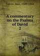 A commentary on the Psalms of David. 2, Calvin Jean 