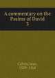 A commentary on the Psalms of David. 3, Calvin Jean 
