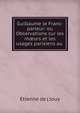 Guillaume le Franc-parleur: ou Observations sur les m?urs et les usages parisiens au ., Etienne de ( Jouy 