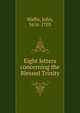 Eight letters concerning the Blessed Trinity, Wallis, John, 1616-1703 