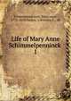 Life of Mary Anne Schimmelpenninck . 1, Schimmelpenninck, Mary Anne, 1778-1856,Hankin, Christiana C., ed 