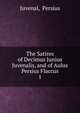 The Satires of Decimus Junius Juvenalis, and of Aulus Persius Flaccus. 1, Juvenal 