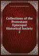 Collections of the Protestant Episcopal Historical Society. 2, Protestant Episcopal Historical Society 