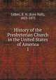 History of the Presbyterian Church in the United States of America. 1, Gillett, E. H. (Ezra Hall), 1823-1875 
